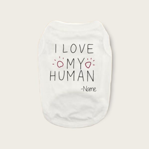Custom I love my human Dog Shirt